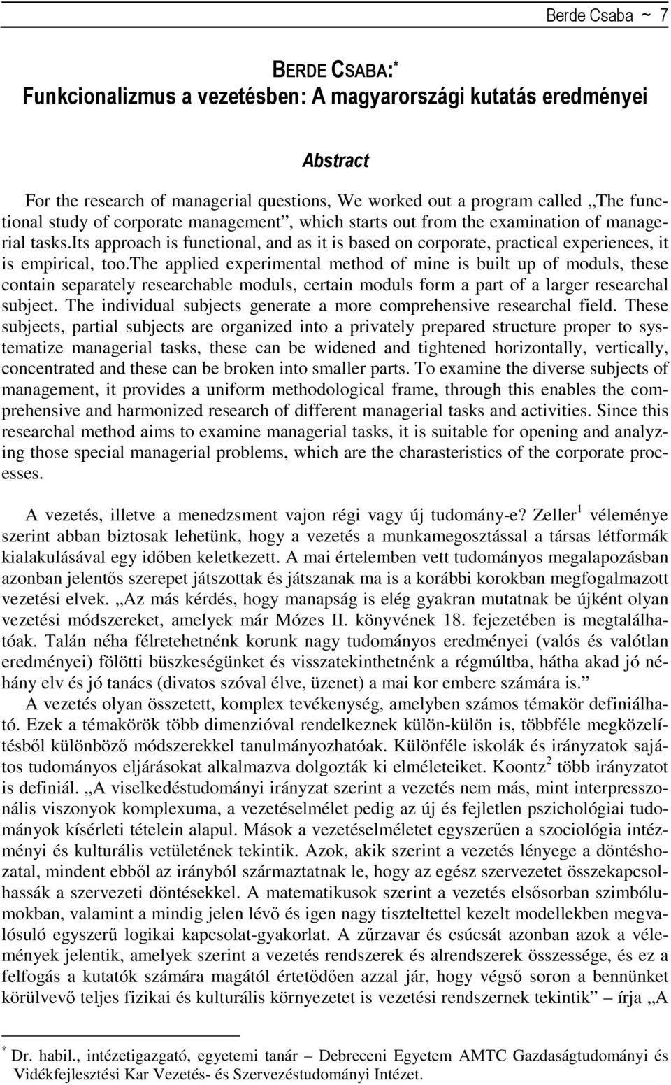 the applied experimental method of mine is built up of moduls, these contain separately researchable moduls, certain moduls form a part of a larger researchal subject.