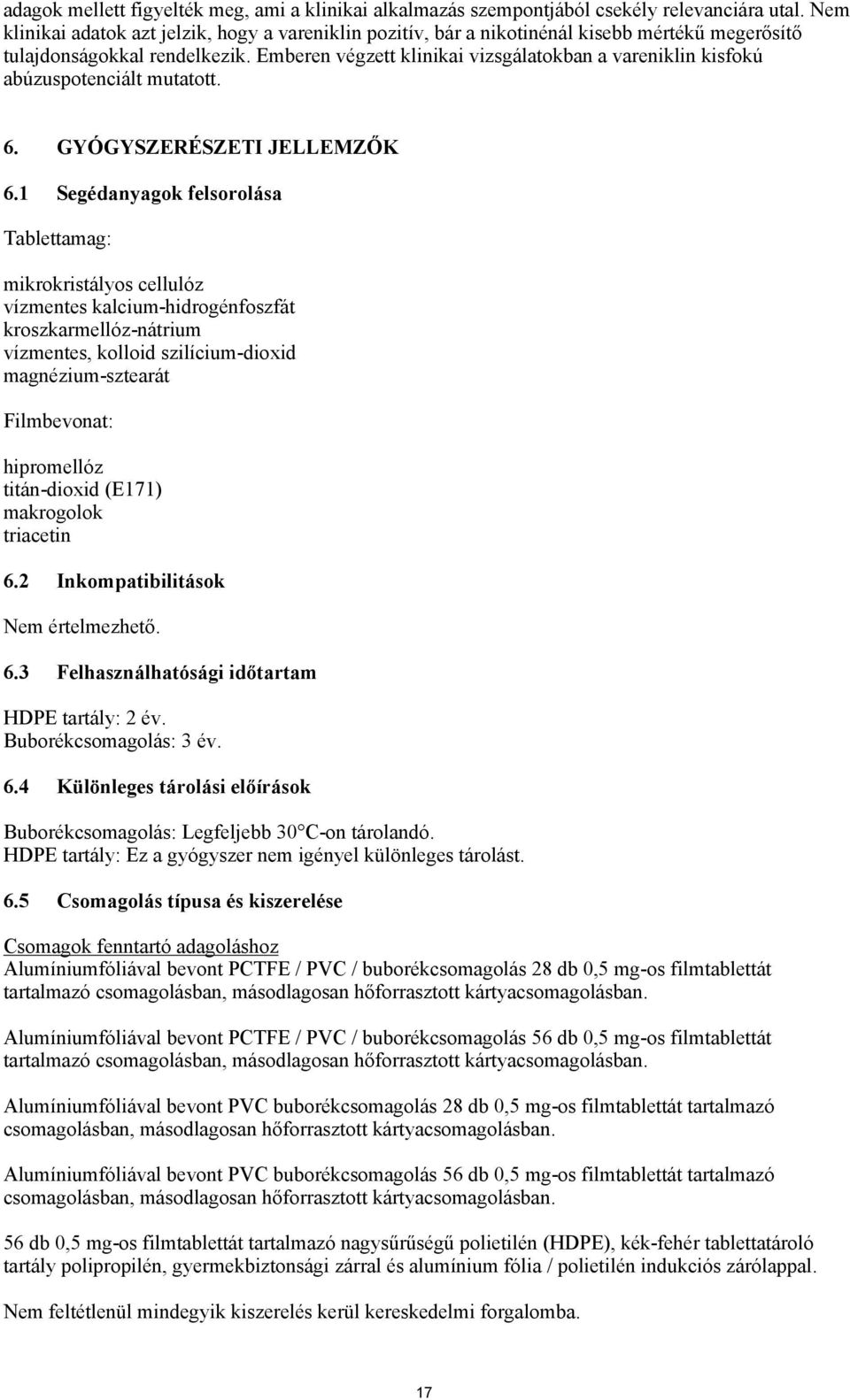 Emberen végzett klinikai vizsgálatokban a vareniklin kisfokú abúzuspotenciált mutatott. 6. GYÓGYSZERÉSZETI JELLEMZŐK 6.