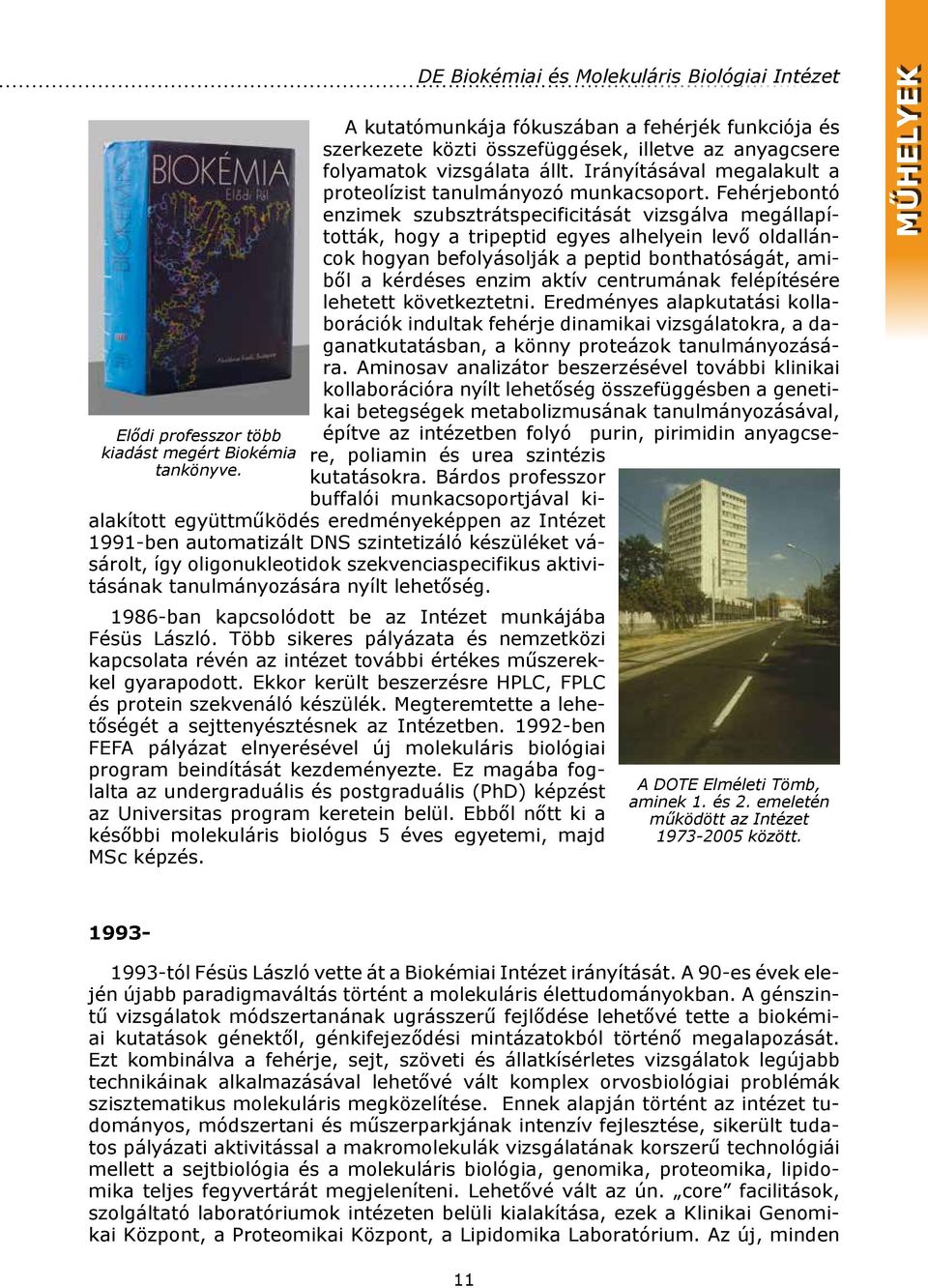 Fehérjebontó enzimek szubsztrátspecificitását vizsgálva megállapították, hogy a tripeptid egyes alhelyein levő oldalláncok hogyan befolyásolják a peptid bonthatóságát, amiből a kérdéses enzim aktív