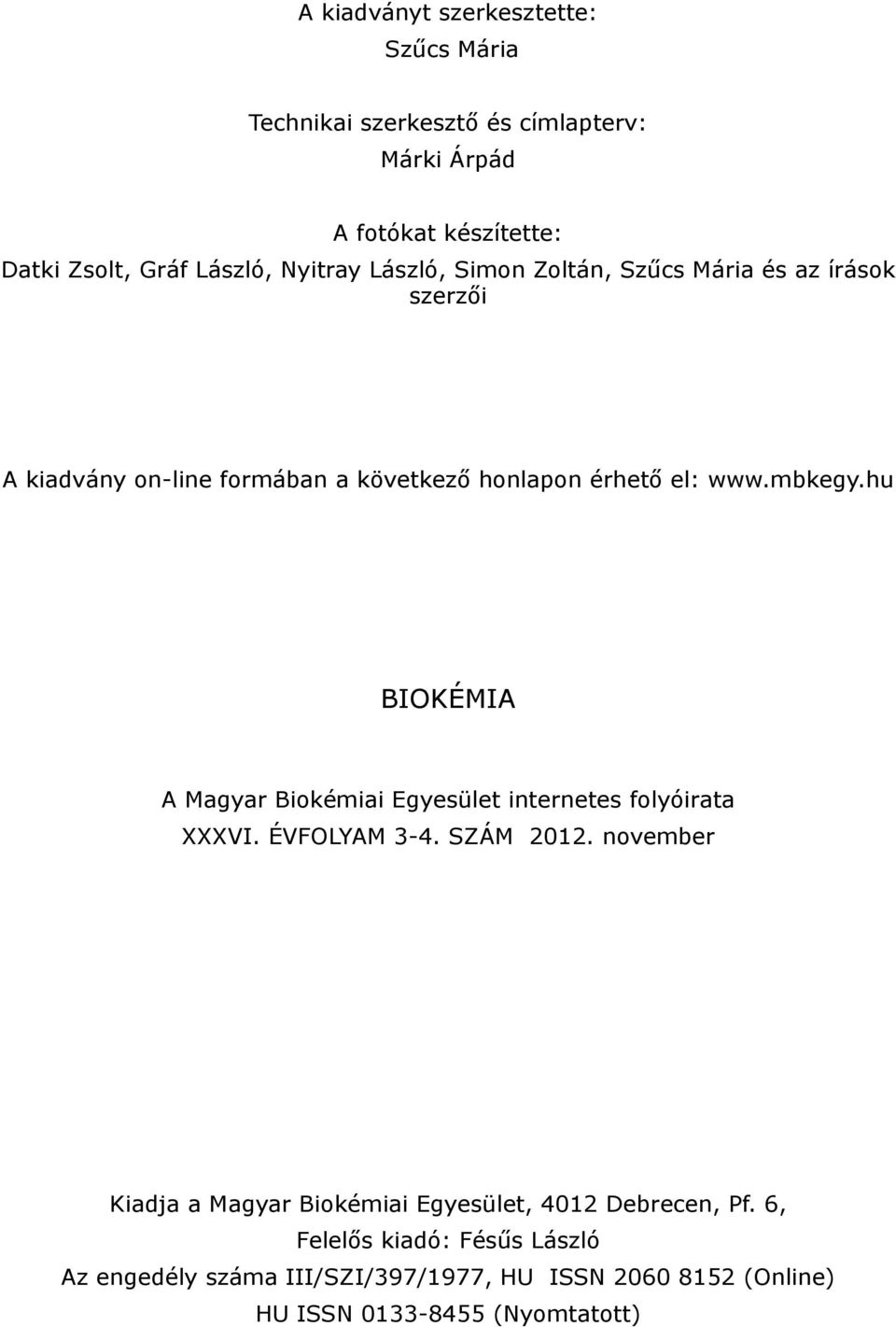 hu BIOKÉMIA A Magyar Biokémiai Egyesület internetes folyóirata XXXVI. ÉVFOLYAM 3-4. SZÁM 2012.
