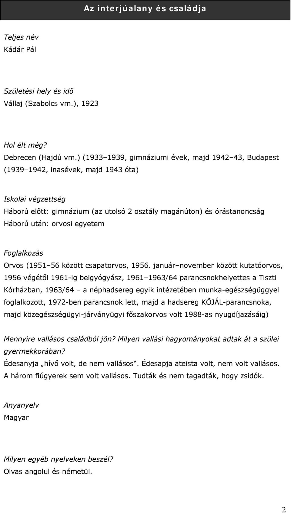 orvosi egyetem Foglalkozás Orvos (1951 56 között csapatorvos, 1956.