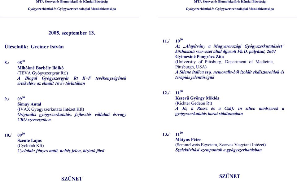 / 10 30 Az Alapítvány a Magyarországi Gyógyszerkutatásért közhasznú szervezet által díjazott Ph.D.