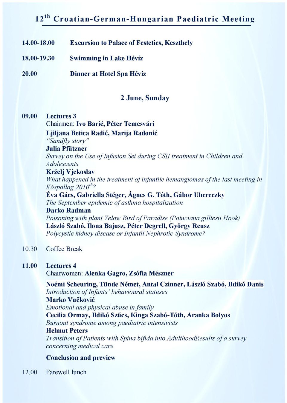 Adolescents Krželj Vjekoslav What happened in the treatment of infantile hemangiomas of the last meeting in Kóspallag 2010 th? Éva Gács, Gabriella Stéger, Ágnes G.