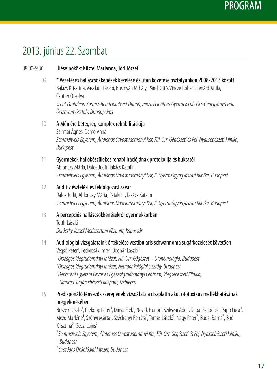 Mihály, Pándi Ottó, Vincze Róbert, Lénárd Attila, Czotter Orsolya Szent Pantaleon Kórház-Rendelőintézet Dunaújváros, Felnőtt és Gyermek Fül- Orr-Gégegyógyászati Összevont Osztály, Dunaújváros A