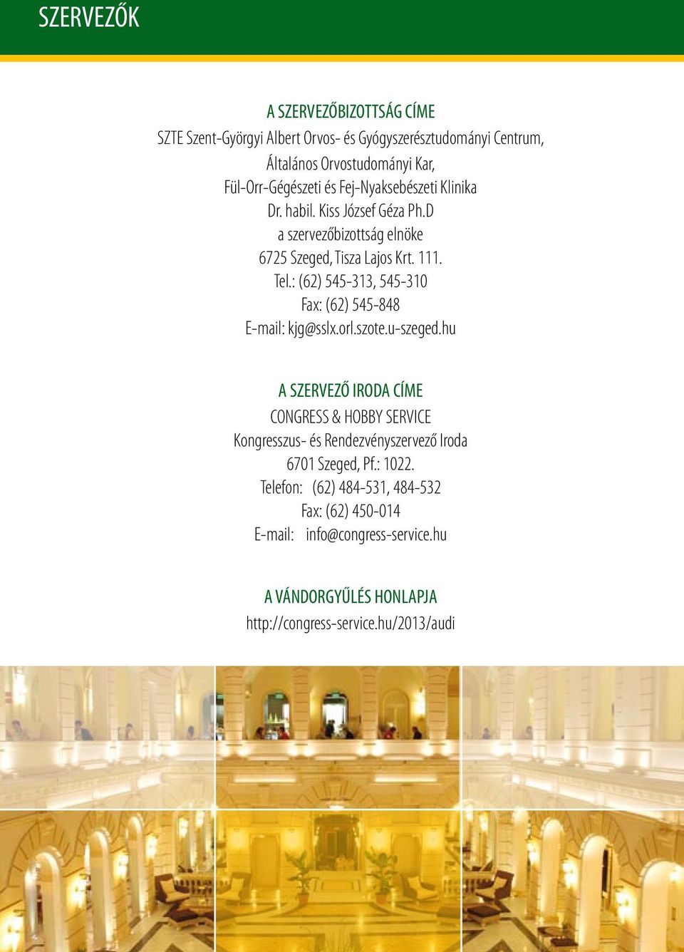 : (62) 545-313, 545-310 Fax: (62) 545-848 E-mail: kjg@sslx.orl.szote.u-szeged.