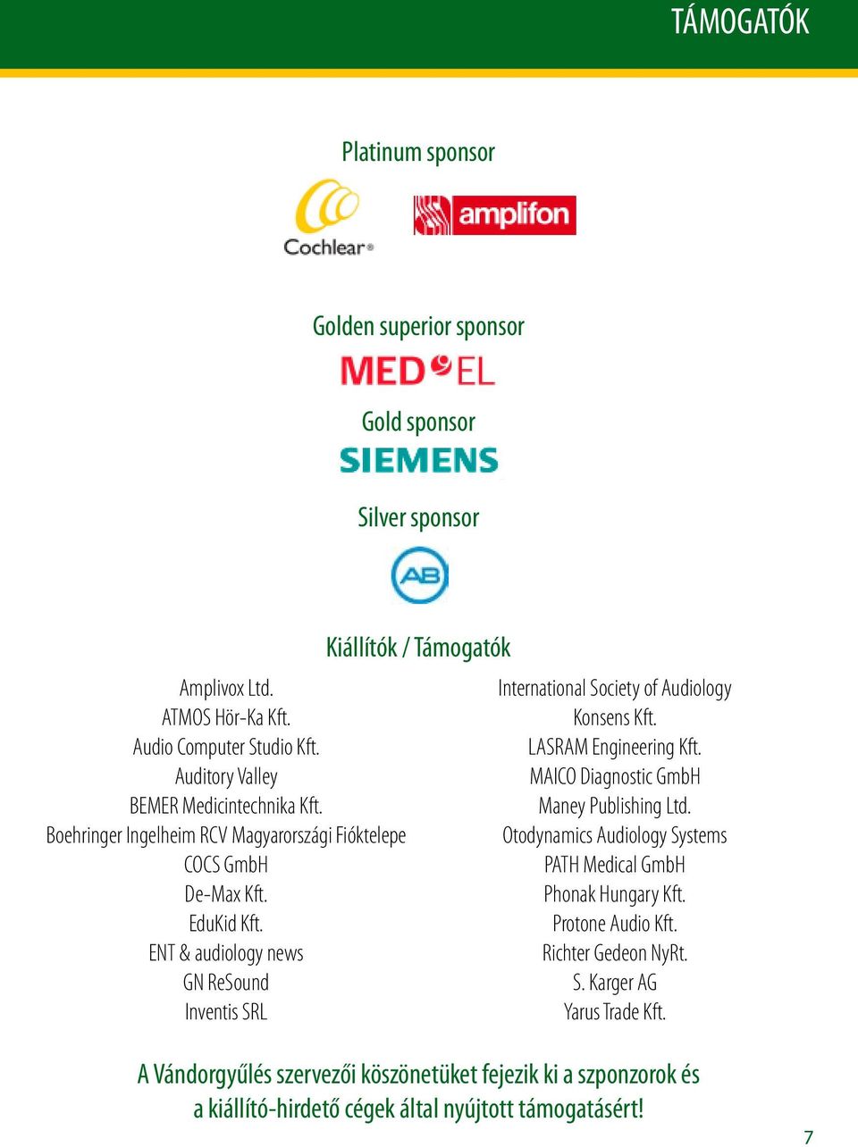 ENT & audiology news GN ReSound Inventis SRL Kiállítók / Támogatók International Society of Audiology Konsens Kft. LASRAM Engineering Kft.