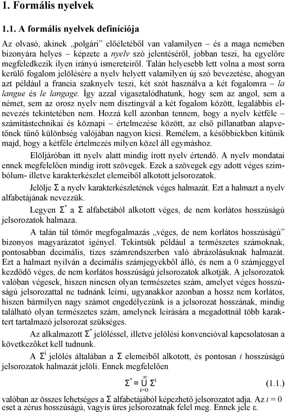 Talán helyesebb lett volna a most sorra kerülő fogalom jelölésére a nyelv helyett valamilyen új szó bevezetése, ahogyan azt például a francia szaknyelv teszi, két szót használva a két fogalomra la