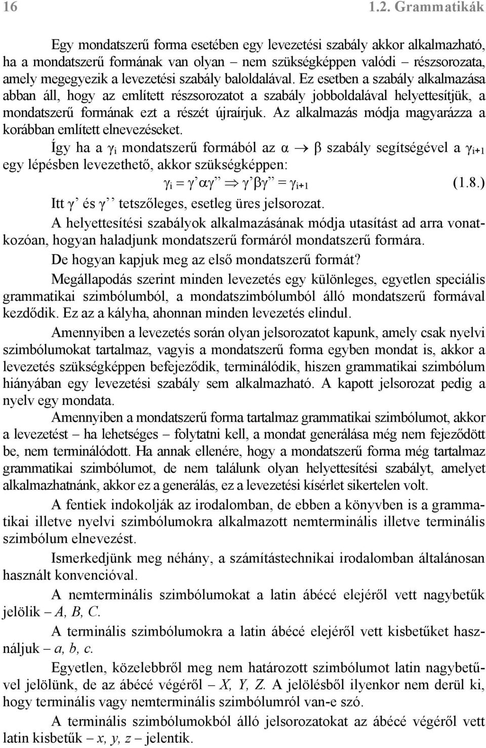 baloldalával. Ez esetben a szabály alkalmazása abban áll, hogy az említett részsorozatot a szabály jobboldalával helyettesítjük, a mondatszerű formának ezt a részét újraírjuk.