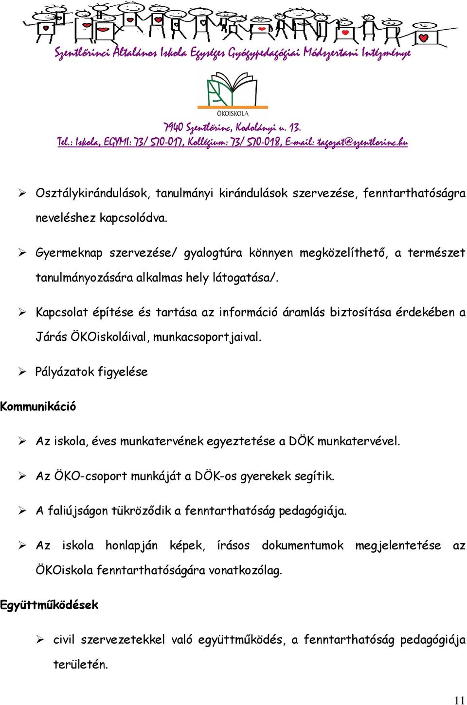 Kapcsolat építése és tartása az információ áramlás biztosítása érdekében a Járás ÖKOiskoláival, munkacsoportjaival.