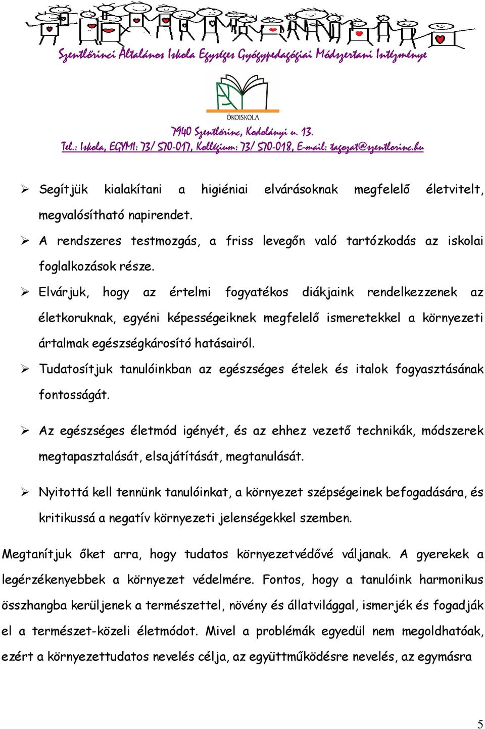 Tudatosítjuk tanulóinkban az egészséges ételek és italok fogyasztásának fontosságát.