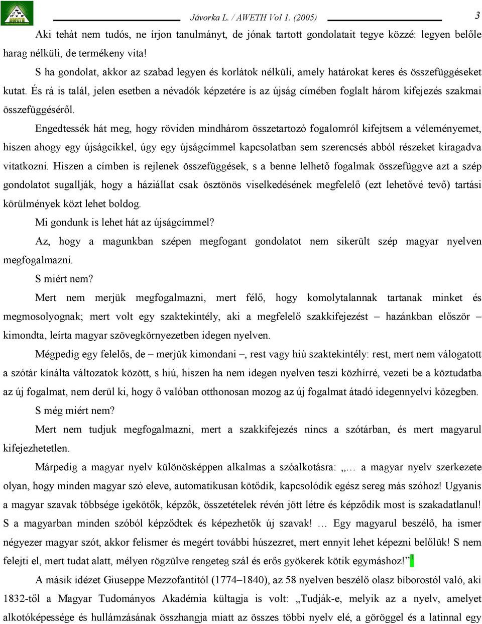 És rá is talál, jelen esetben a névadók képzetére is az újság címében foglalt három kifejezés szakmai összefüggéséről.
