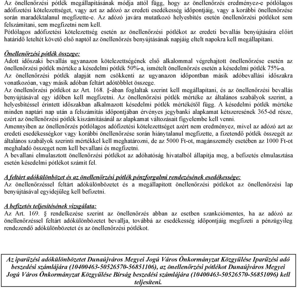 Pótlólagos adófizetési kötelezettség esetén az önellenőrzési pótlékot az eredeti bevallás benyújtására előírt határidő leteltét követő első naptól az önellenőrzés benyújtásának napjáig eltelt napokra