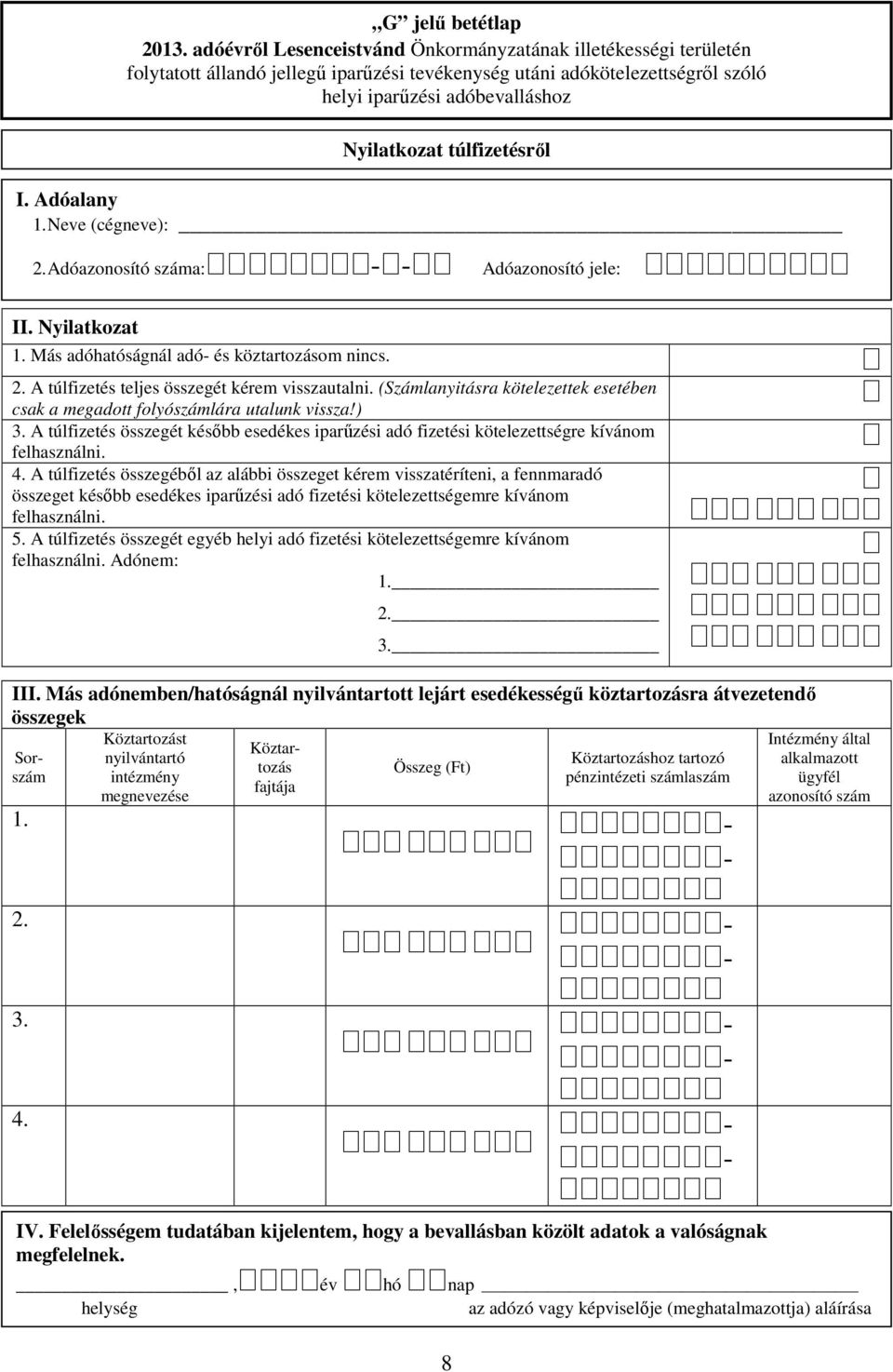 A túlfizetés összegét később esedékes iparűzési adó fizetési kötelezettségre kívánom felhasználni. 4.