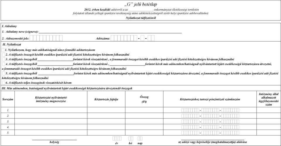 A túlfizetés összegéből forintot kérek visszatéríteni, a fennmaradó összeget később esedékes iparűzési adó fizetési kötelezettségre kívánom felhasználni O4.