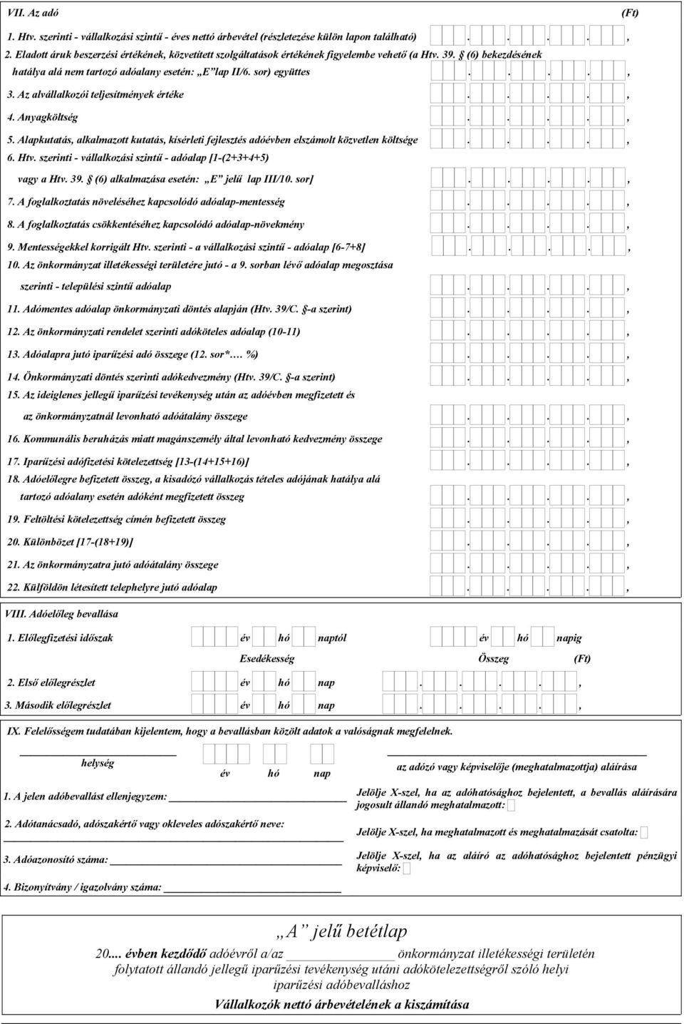 Az alvállalkozói teljesítmények értéke...., 4. Anyagköltség...., 5. Alapkutatás, alkalmazott kutatás, kísérleti fejlesztés adóévben elszámolt közvetlen költsége...., 6. Htv.
