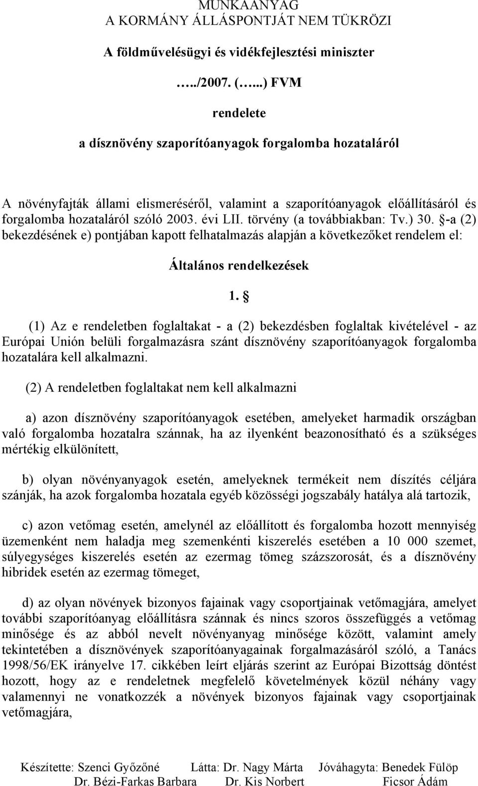 törvény (a továbbiakban: Tv.) 30. -a (2) bekezdésének e) pontjában kapott felhatalmazás alapján a következőket rendelem el: Általános rendelkezések 1.