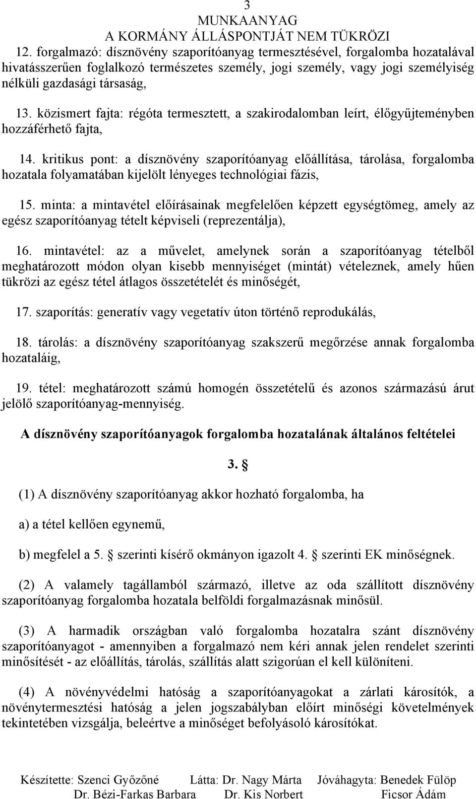 kritikus pont: a dísznövény szaporítóanyag előállítása, tárolása, forgalomba hozatala folyamatában kijelölt lényeges technológiai fázis, 15.