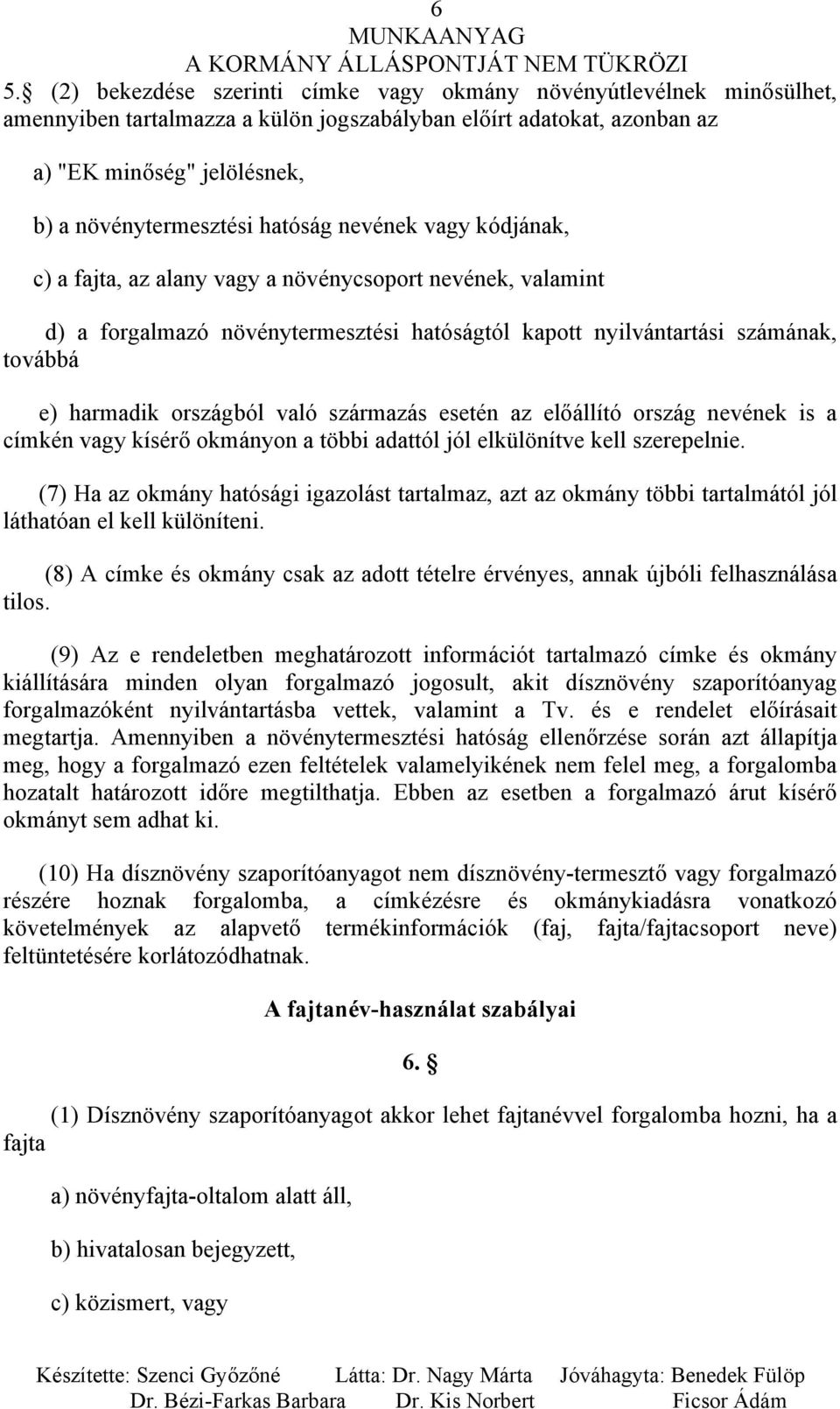 való származás esetén az előállító ország nevének is a címkén vagy kísérő okmányon a többi adattól jól elkülönítve kell szerepelnie.