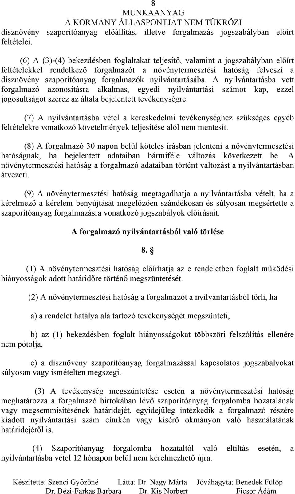 nyilvántartásába. A nyilvántartásba vett forgalmazó azonosításra alkalmas, egyedi nyilvántartási számot kap, ezzel jogosultságot szerez az általa bejelentett tevékenységre.