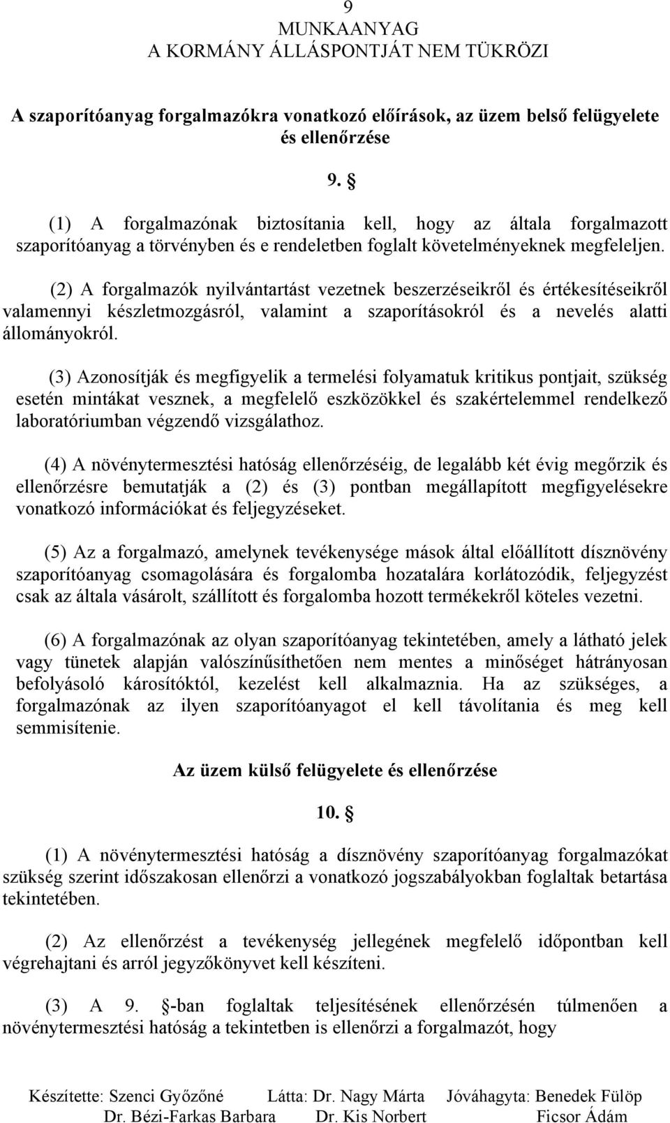 (2) A forgalmazók nyilvántartást vezetnek beszerzéseikről és értékesítéseikről valamennyi készletmozgásról, valamint a szaporításokról és a nevelés alatti állományokról.