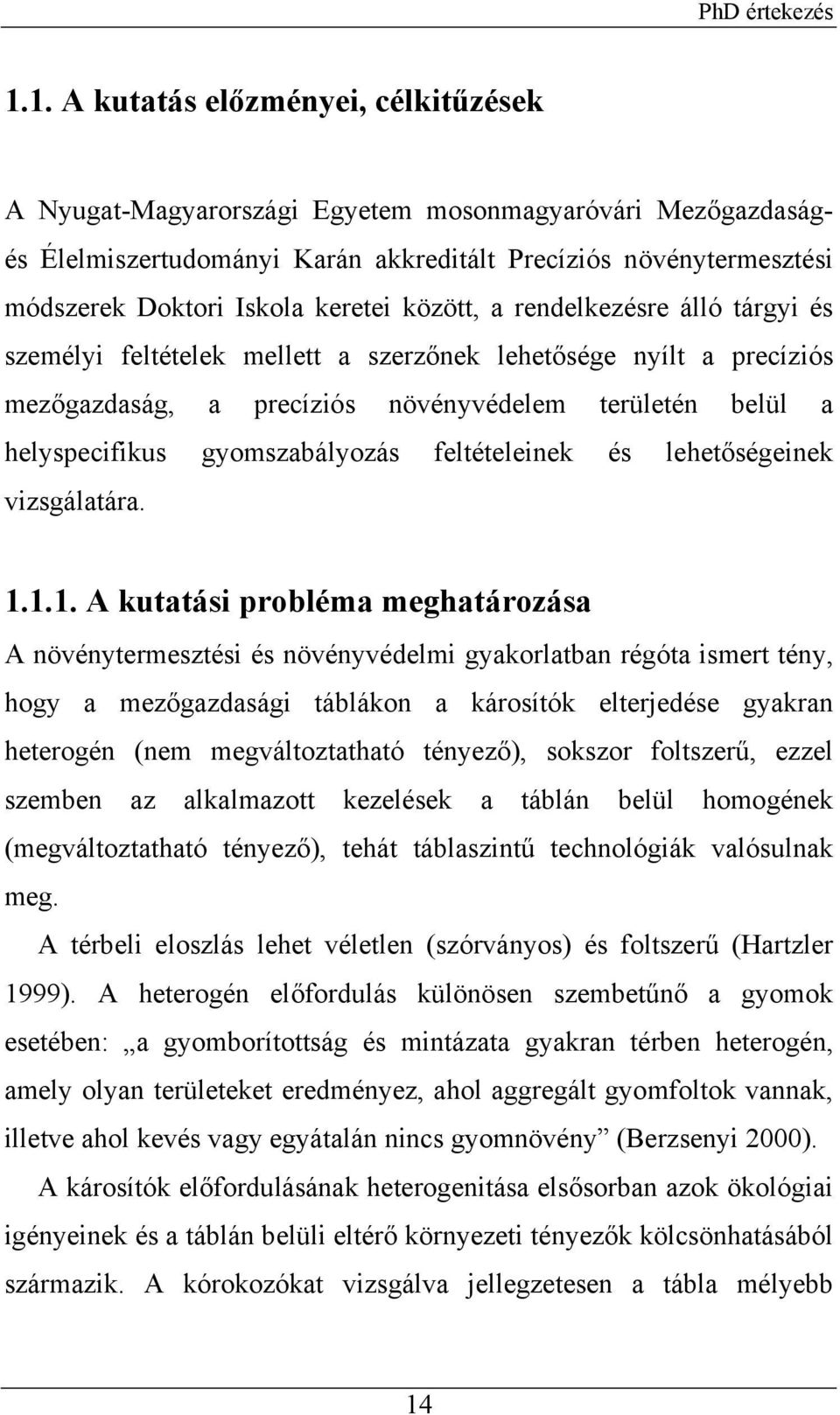 gyomszabályozás feltételeinek és lehetőségeinek vizsgálatára. 1.