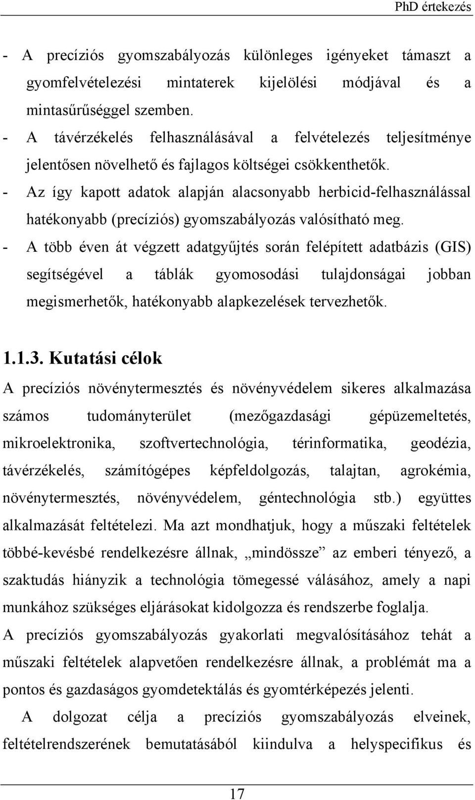 - Az így kapott adatok alapján alacsonyabb herbicid-felhasználással hatékonyabb (precíziós) gyomszabályozás valósítható meg.