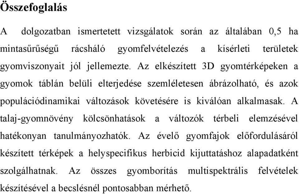 Az elkészített 3D gyomtérképeken a gyomok táblán belüli elterjedése szemléletesen ábrázolható, és azok populációdinamikai változások követésére is kiválóan