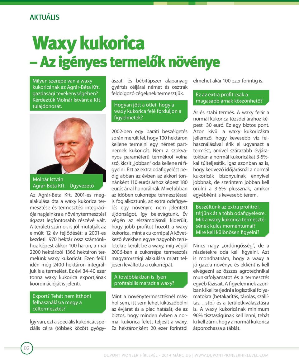 2001-es megalakulása óta a waxy kukorica termesztése és termesztési integrációja napjainkra a növénytermesztési ágazat legfontosabb részévé vált.