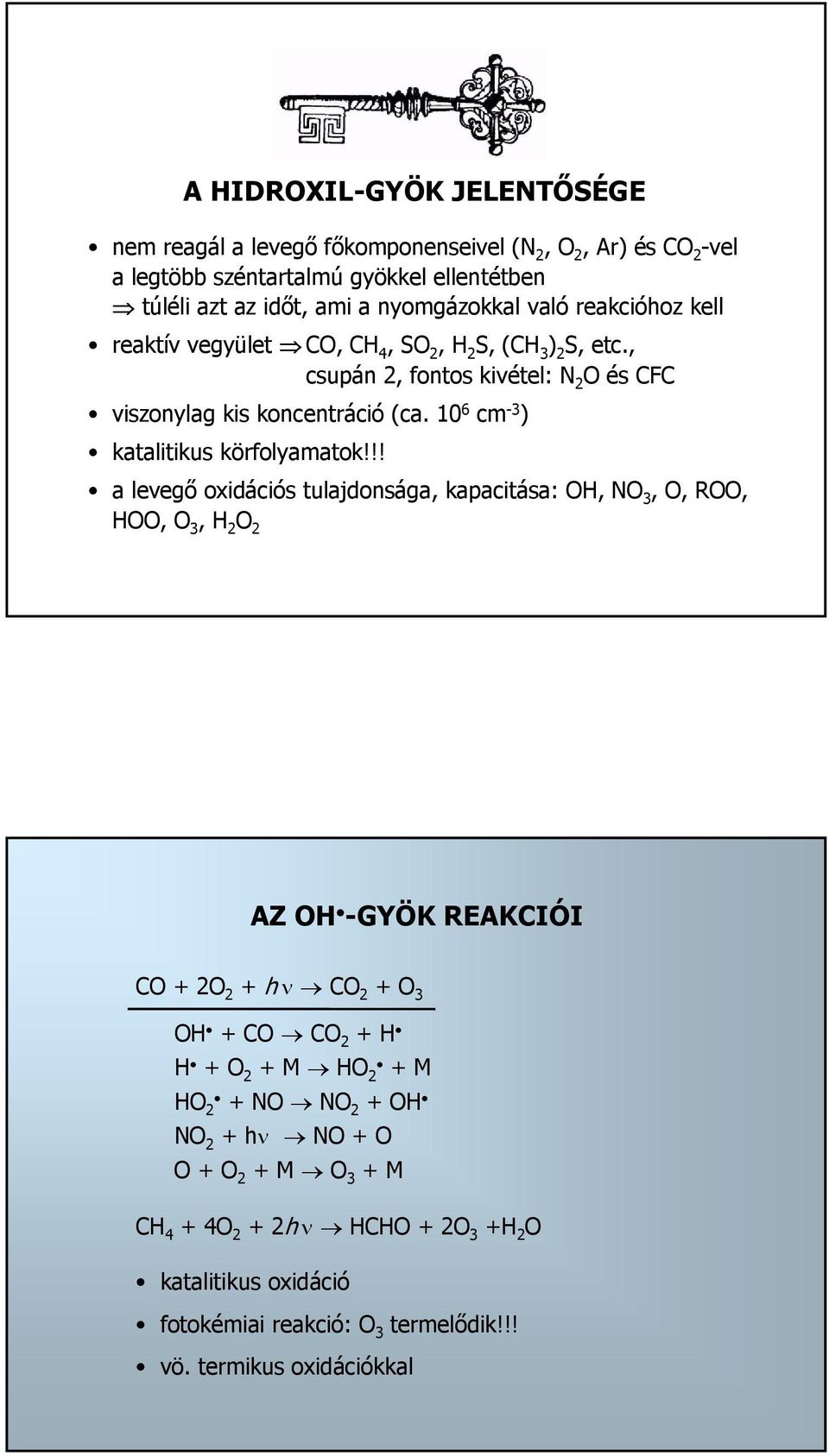 10 6 cm -3 ) katalitikus körfolyamatok!