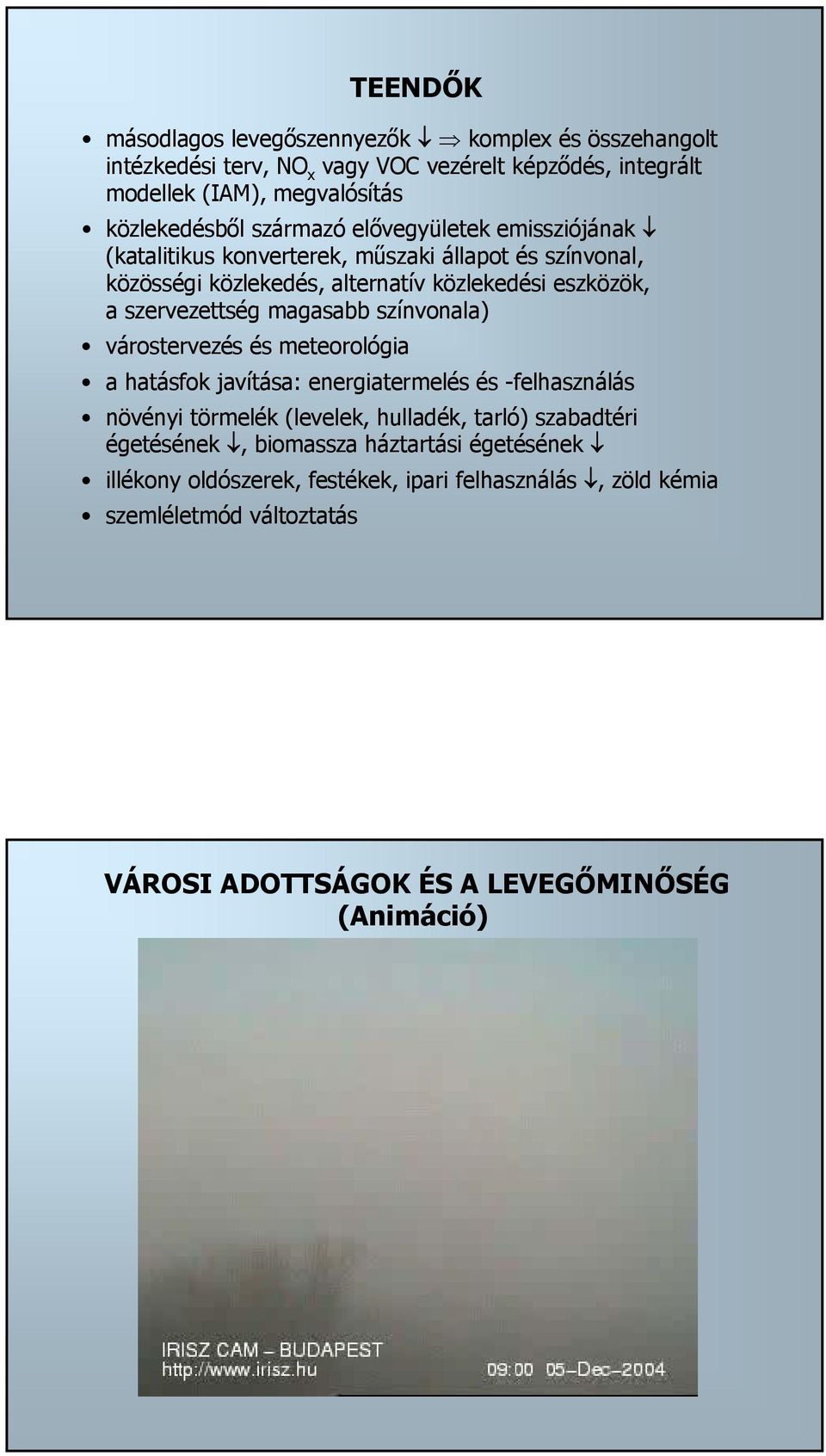 magasabb színvonala) várostervezés és meteorológia a hatásfok javítása: energiatermelés és -felhasználás növényi törmelék (levelek, hulladék, tarló) szabadtéri