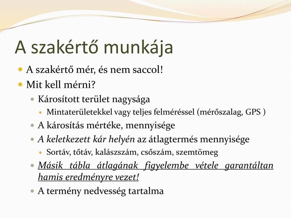 károsítás mértéke, mennyisége A keletkezett kár helyén az átlagtermés mennyisége Sortáv, tőtáv,