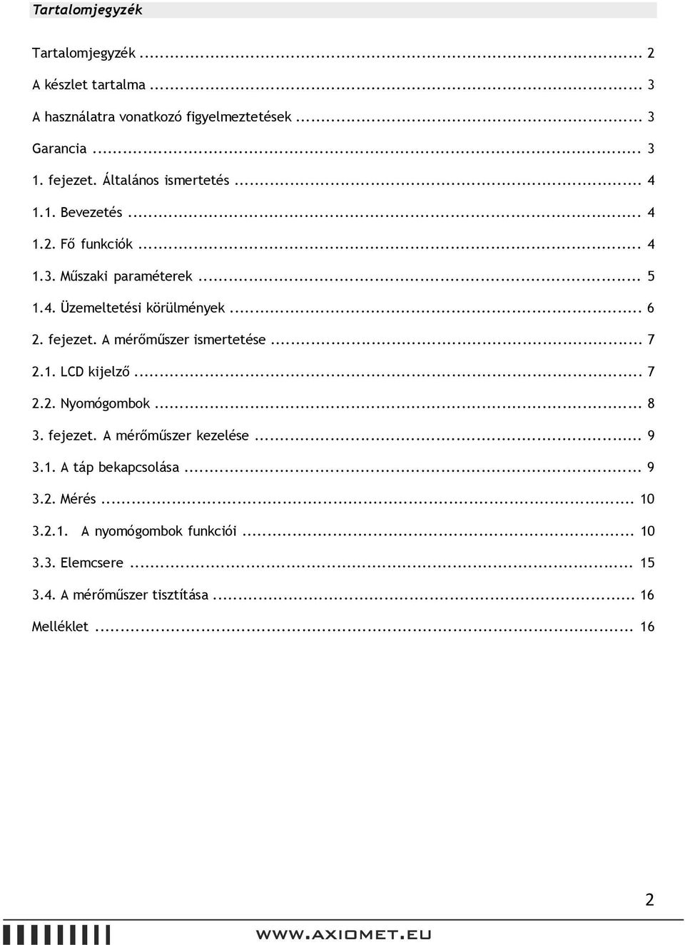 fejezet. A mérőműszer ismertetése... 7.1. LCD kijelző... 7.. Nyomógombok... 8 3. fejezet. A mérőműszer kezelése... 9 3.1. A táp bekapcsolása.