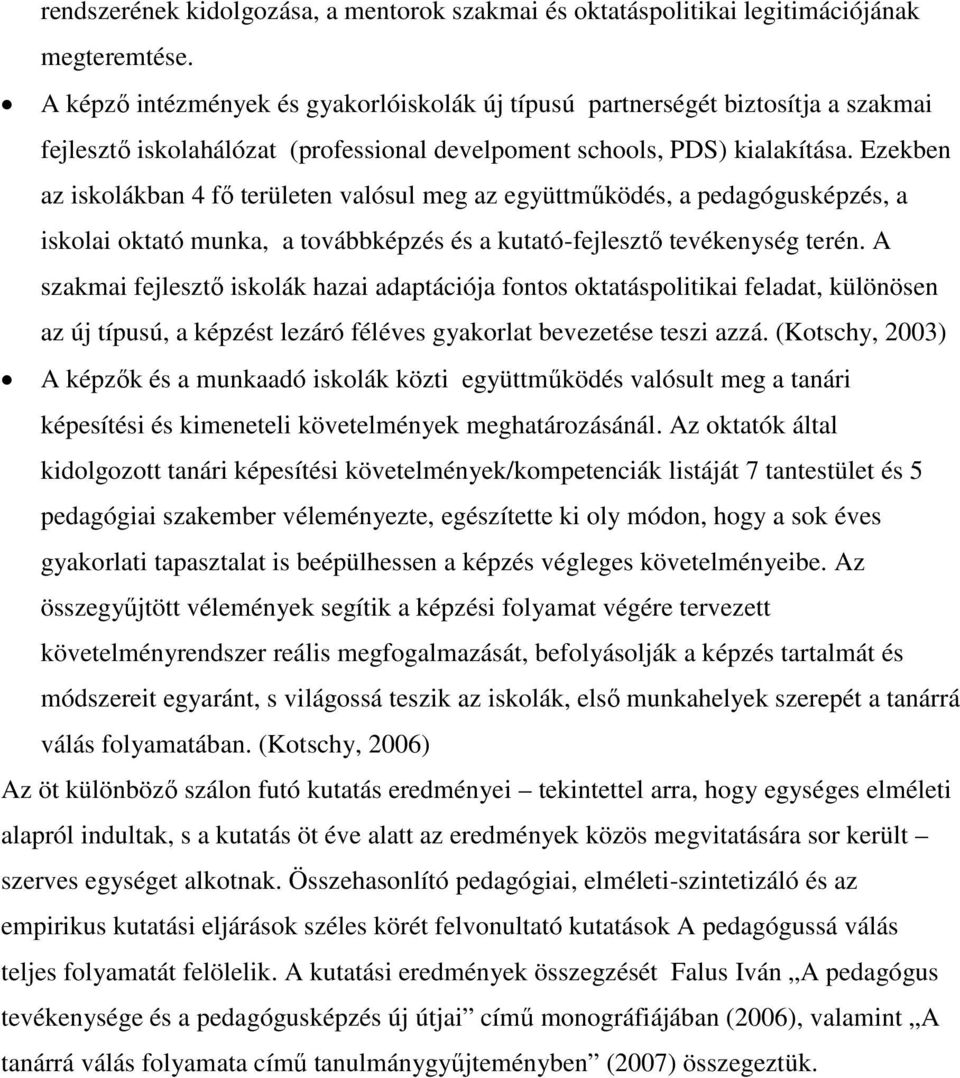 Ezekben az iskolákban 4 fő területen valósul meg az együttműködés, a pedagógusképzés, a iskolai oktató munka, a továbbképzés és a kutató-fejlesztő tevékenység terén.