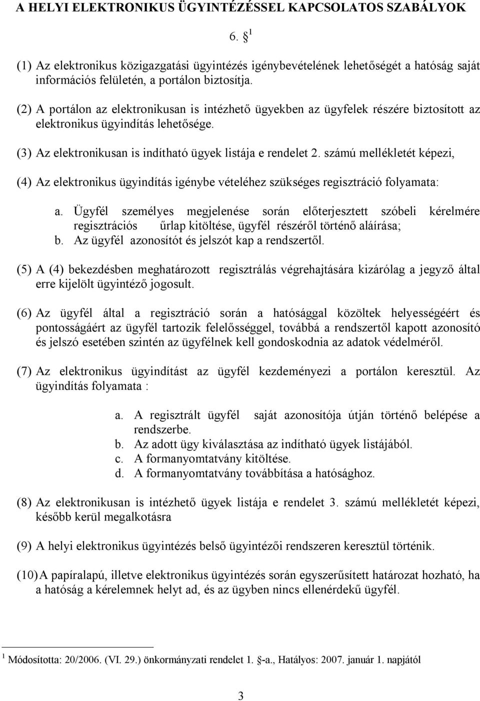 számú mellékletét képezi, (4) Az elektronikus ügyindítás igénybe vételéhez szükséges regisztráció folyamata: a.