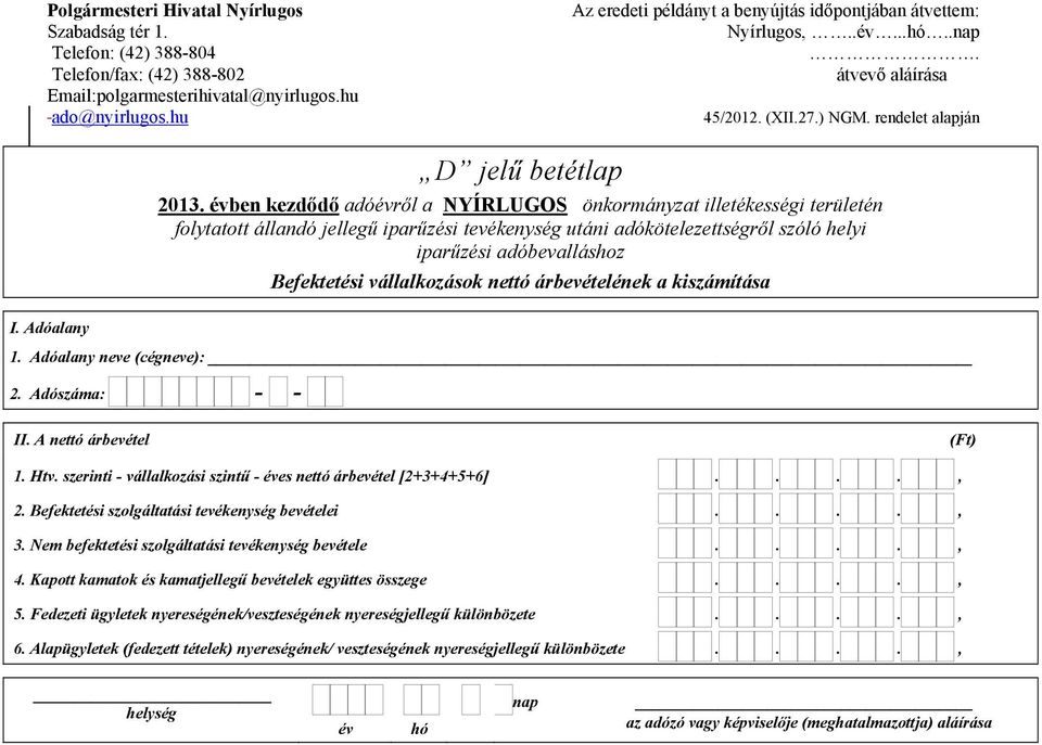 Nem befektetési szolgáltatási tevékenység bevétele...., 4. Kapott kamatok és kamatjellegű bevételek együttes összege...., 5.