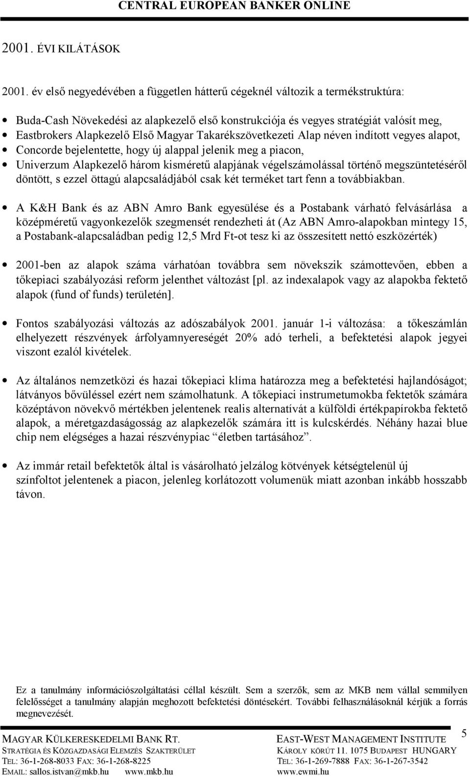 Magyar Takarékszövetkezeti Alap néven indított vegyes alapot, Concorde bejelentette, hogy új alappal jelenik meg a piacon, Univerzum Alapkezelő három kisméretű alapjának végelszámolással történő