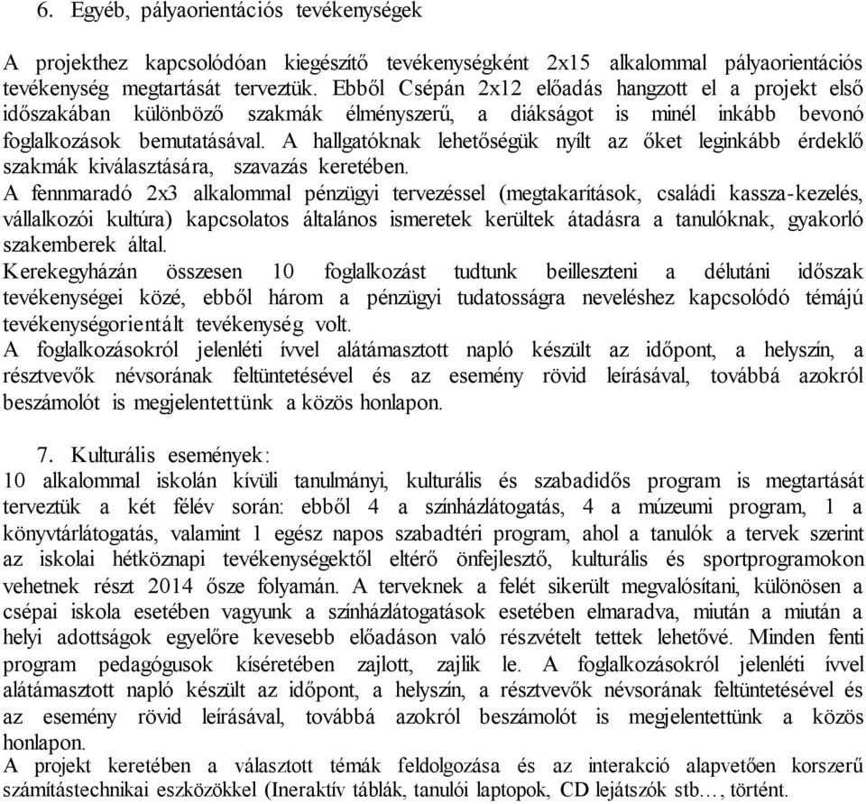 A hallgatóknak lehetőségük nyílt az őket leginkább érdeklő szakmák kiválasztására, szavazás keretében.