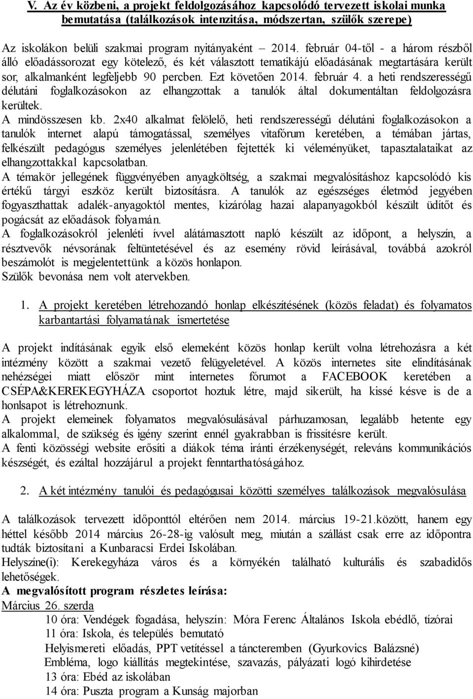 a heti rendszerességű délutáni foglalkozásokon az elhangzottak a tanulók által dokumentáltan feldolgozásra kerültek. A mindösszesen kb.
