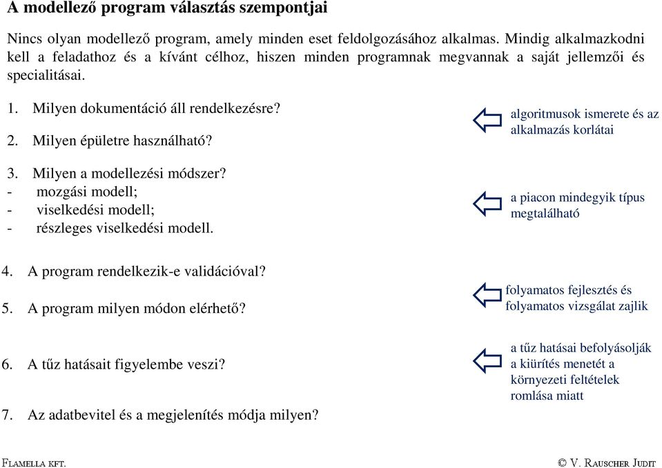 Milyen épületre használható? 3. Milyen a modellezési módszer? - mozgási modell; - viselkedési modell; - részleges viselkedési modell.