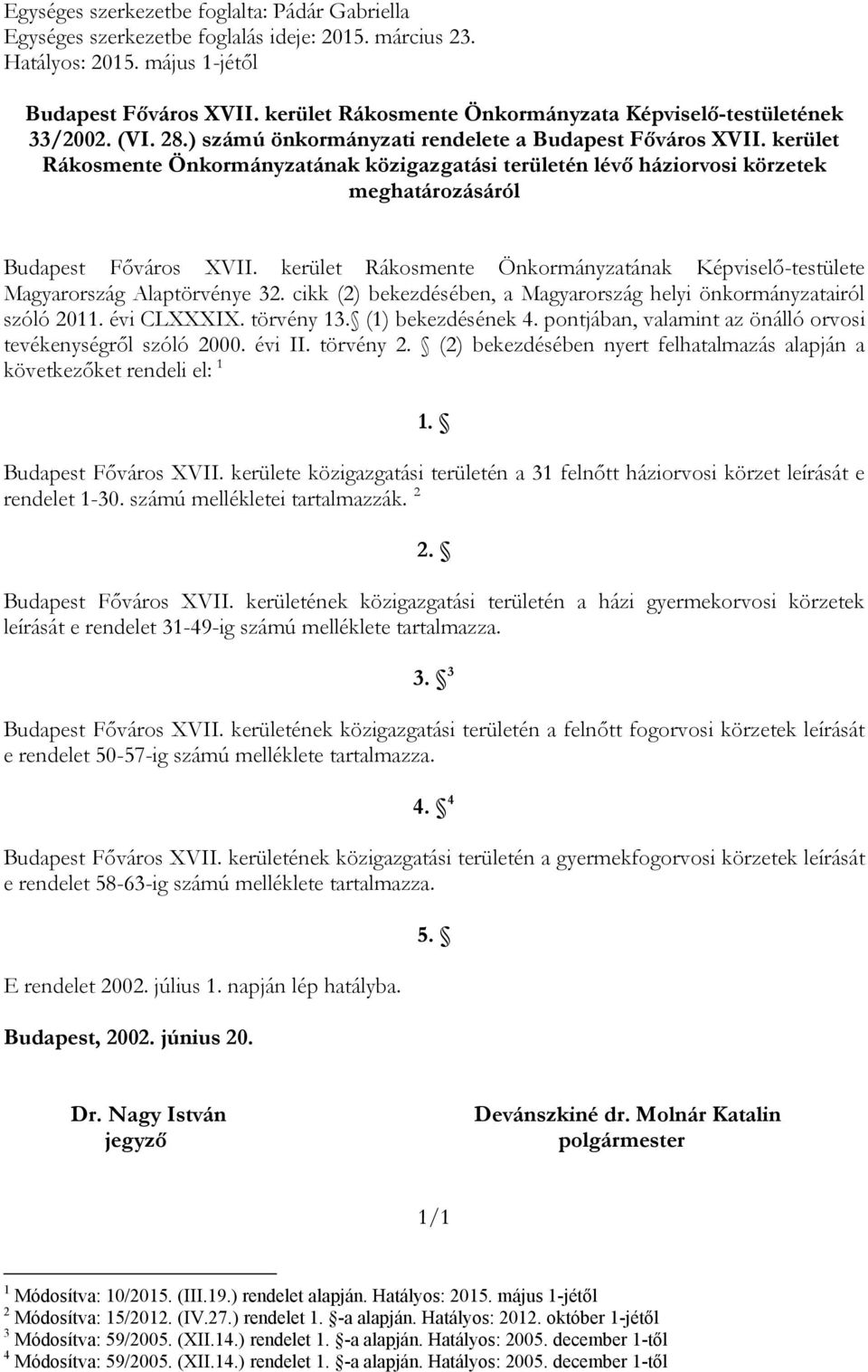 kerület Rákosmente Önkormányzatának közigazgatási területén lévő háziorvosi körzetek meghatározásáról Budapest Főváros XVII.