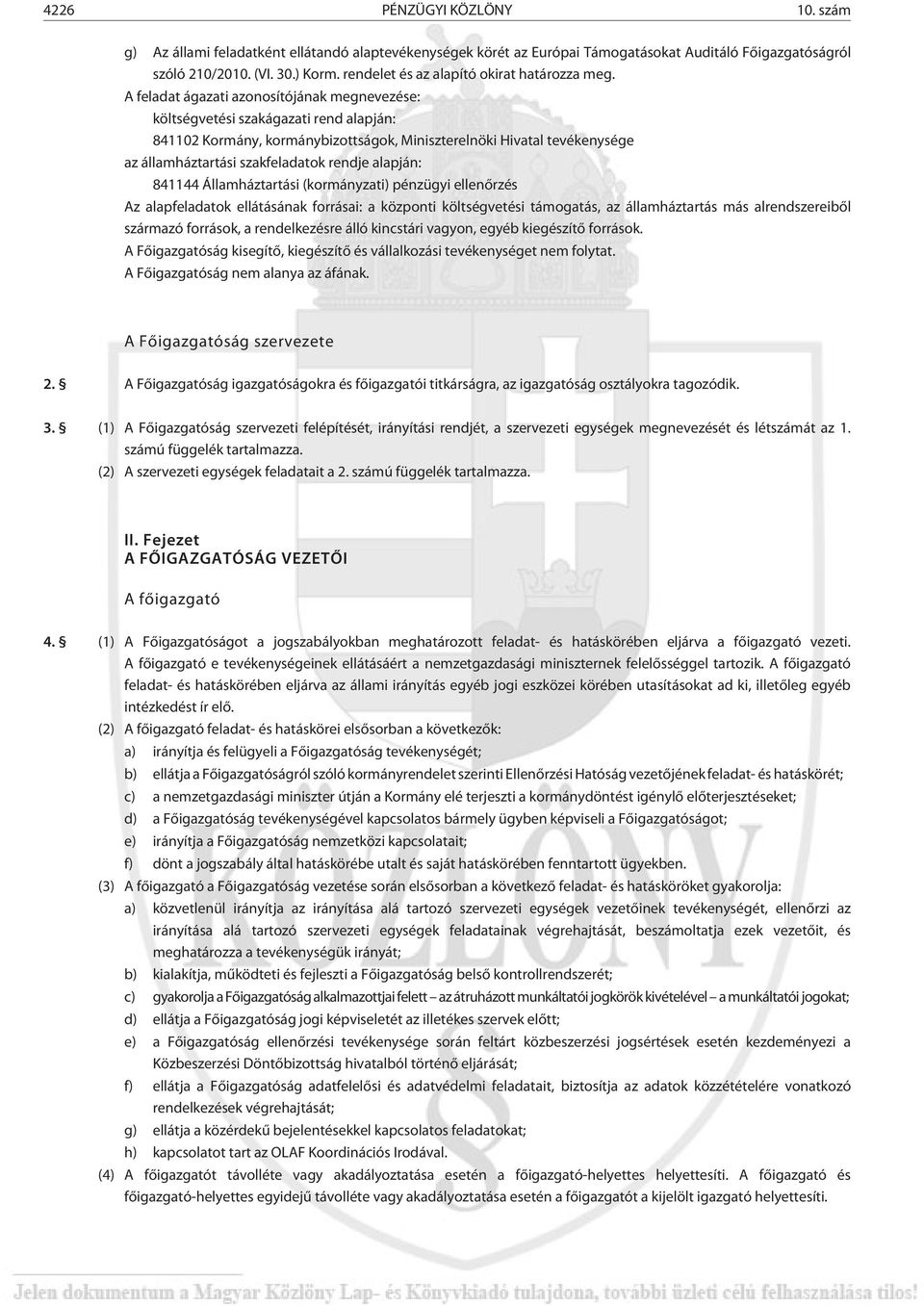 A feladat ágazati azonosítójának megnevezése: költségvetési szakágazati rend alapján: 841102 Kormány, kormánybizottságok, Miniszterelnöki Hivatal tevékenysége az államháztartási szakfeladatok rendje