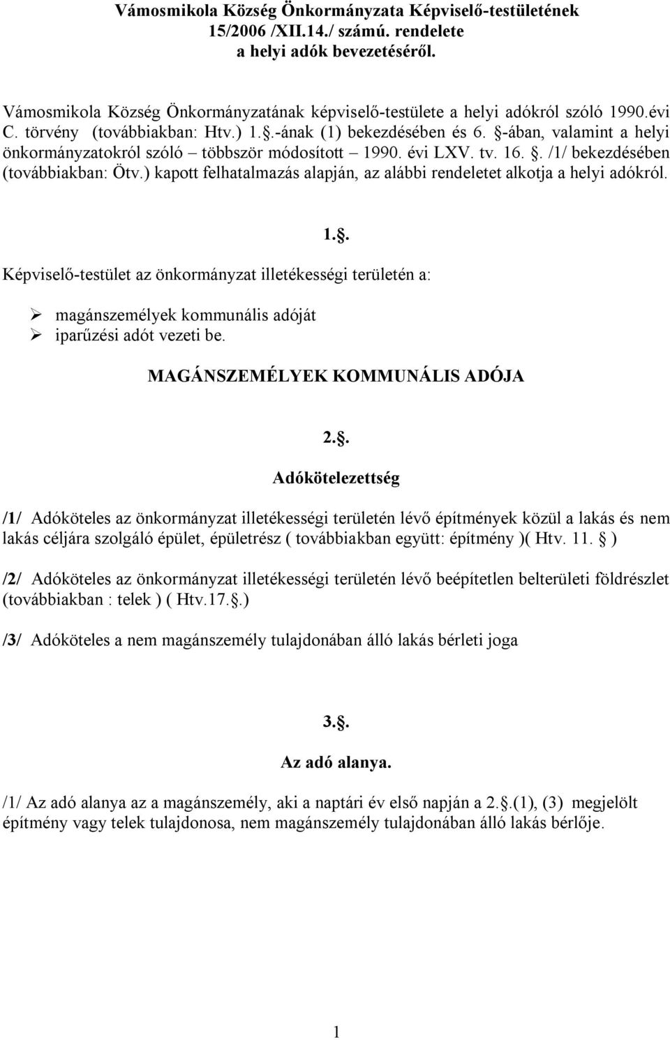 -ában, valamint a helyi önkormányzatokról szóló többször módosított 1990. évi LXV. tv. 16.. /1/ bekezdésében (továbbiakban: Ötv.