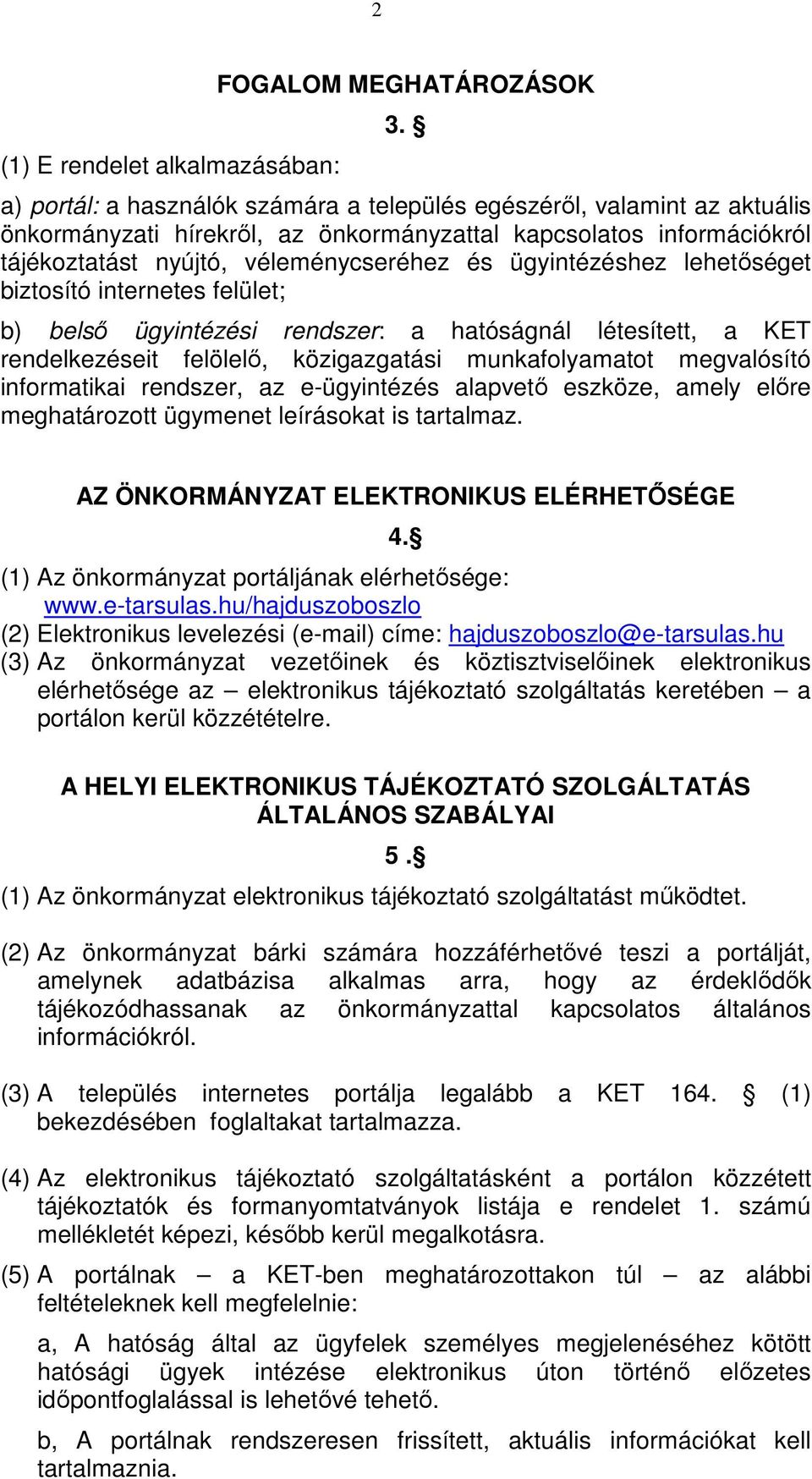 ügyintézéshez lehetıséget biztosító internetes felület; b) belsı ügyintézési rendszer: a hatóságnál létesített, a KET rendelkezéseit felölelı, közigazgatási munkafolyamatot megvalósító informatikai