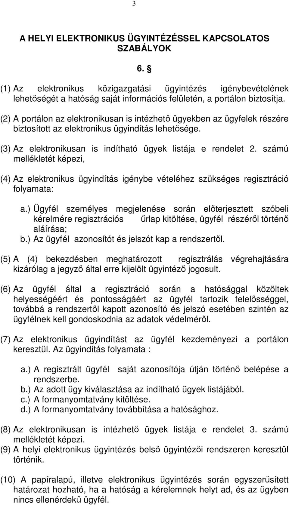 számú mellékletét képezi, (4) Az elektronikus ügyindítás igénybe vételéhez szükséges regisztráció folyamata: a.