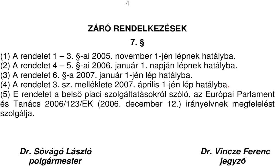 melléklete 2007. április 1-jén lép hatályba.