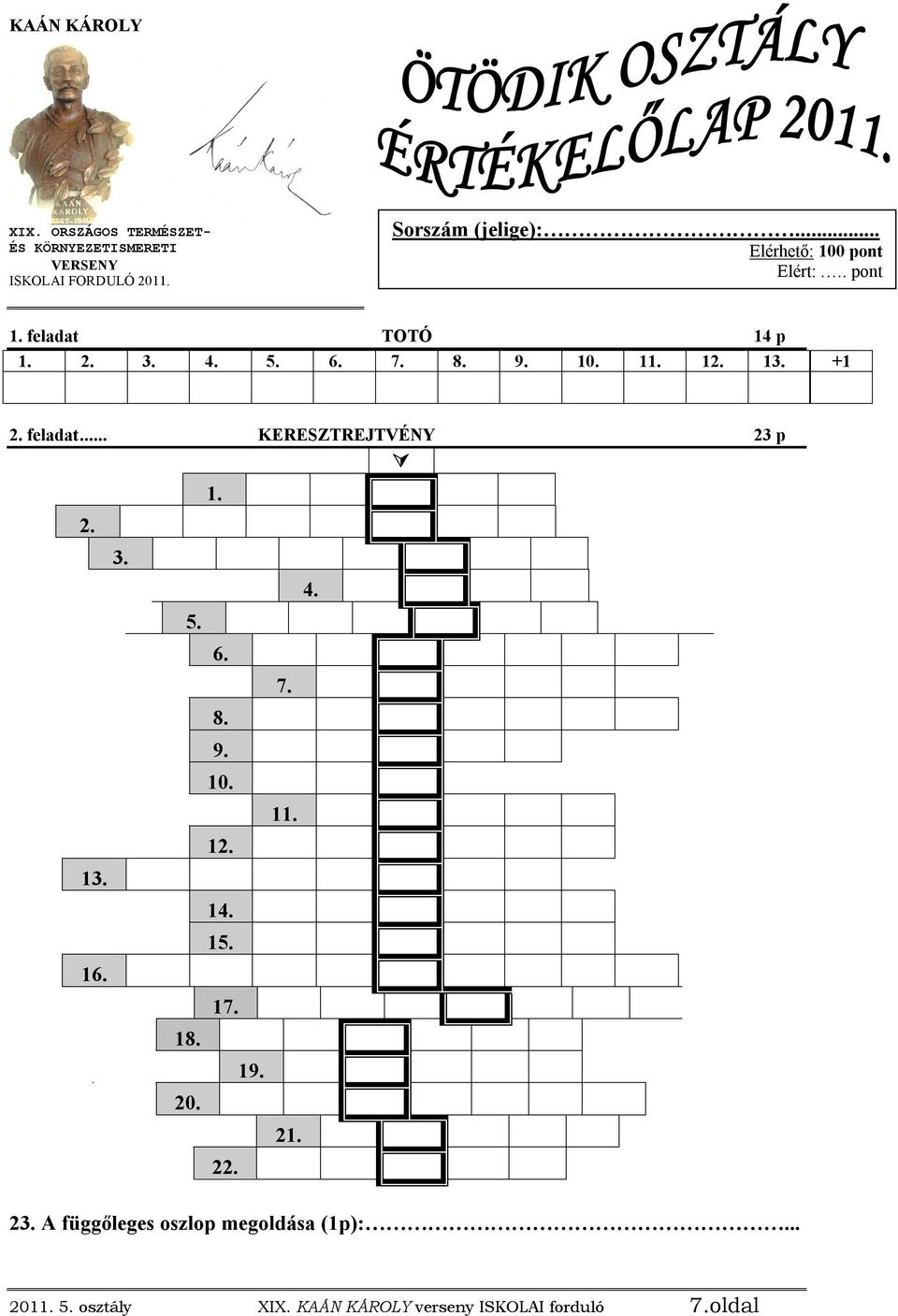 Elérhető pontszám: 100 pont FIGYELEM!!! A VÁLASZOKAT NYOMTATOTT NAGY  BETŰKKEL MÁSOLD ÁT AZ ÉRTÉKELŐLAPRA! A MEGOLDÁSRA 90 PERCED VAN! - PDF Free  Download