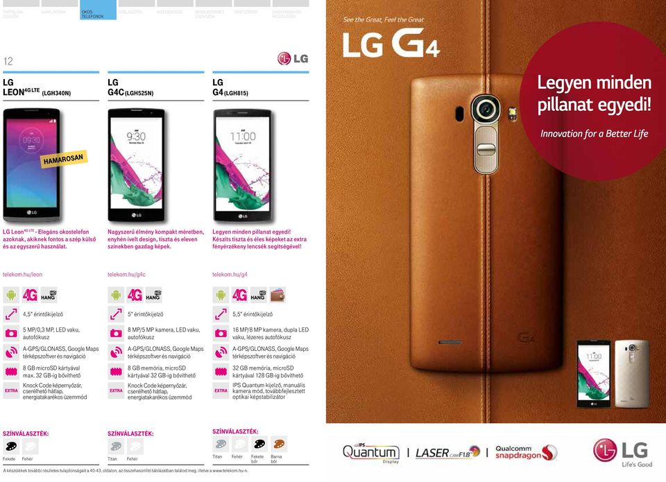 Készíts tiszta és éles képeket az extra fényérzékeny lencsék segítségével! telekom.hu/leon telekom.hu/g4c telekom.hu/g4 4,5 érintőkijelző 5 mp/0,3 mp, led vaku, autofókusz 8 gb microsd kártyával max.