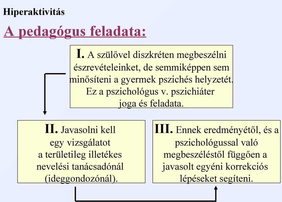 helyzetét. Ez a pszichológus v. pszichiáter joga és feladata. II.