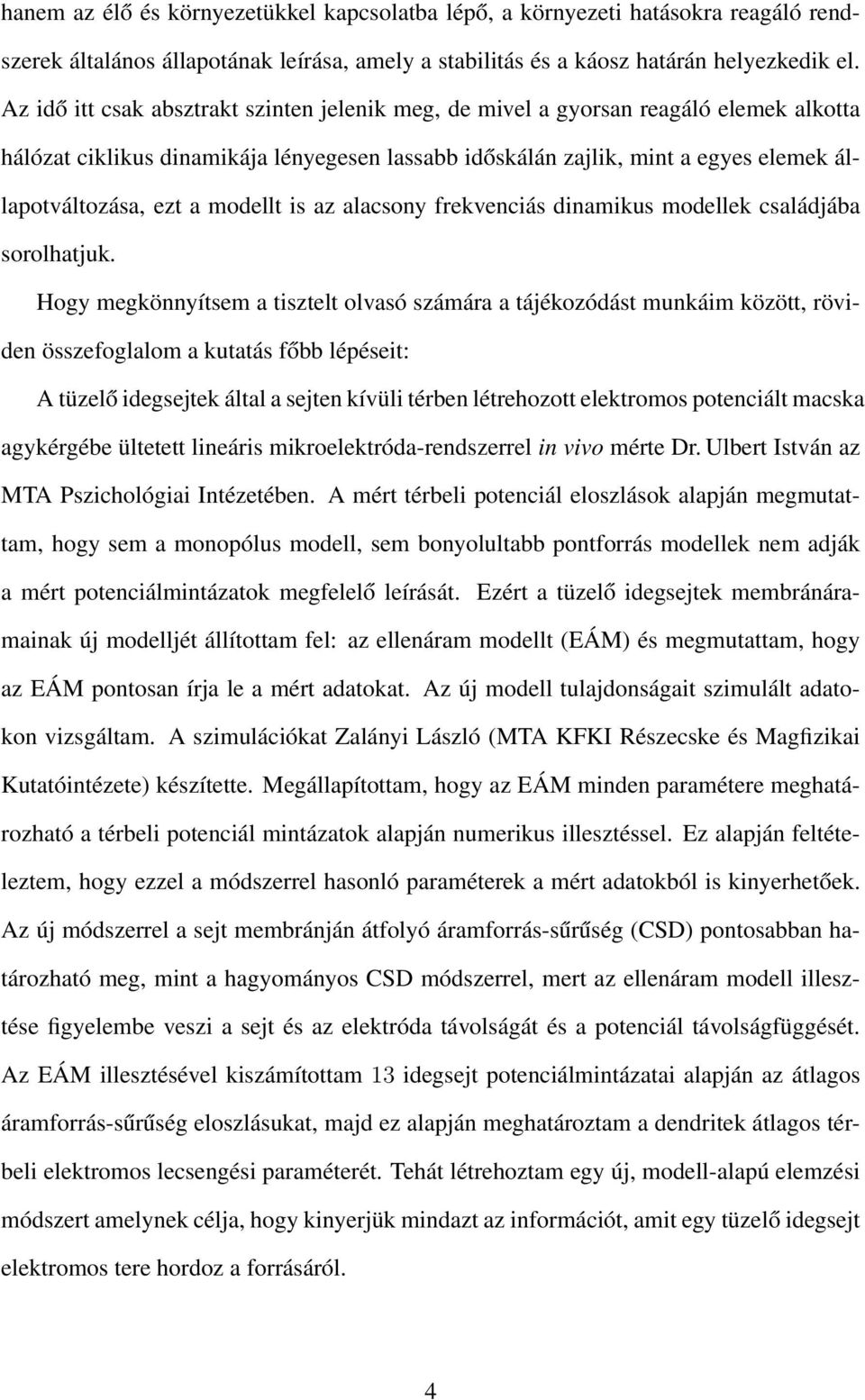 modellt is az alacsony frekvenciás dinamikus modellek családjába sorolhatjuk.