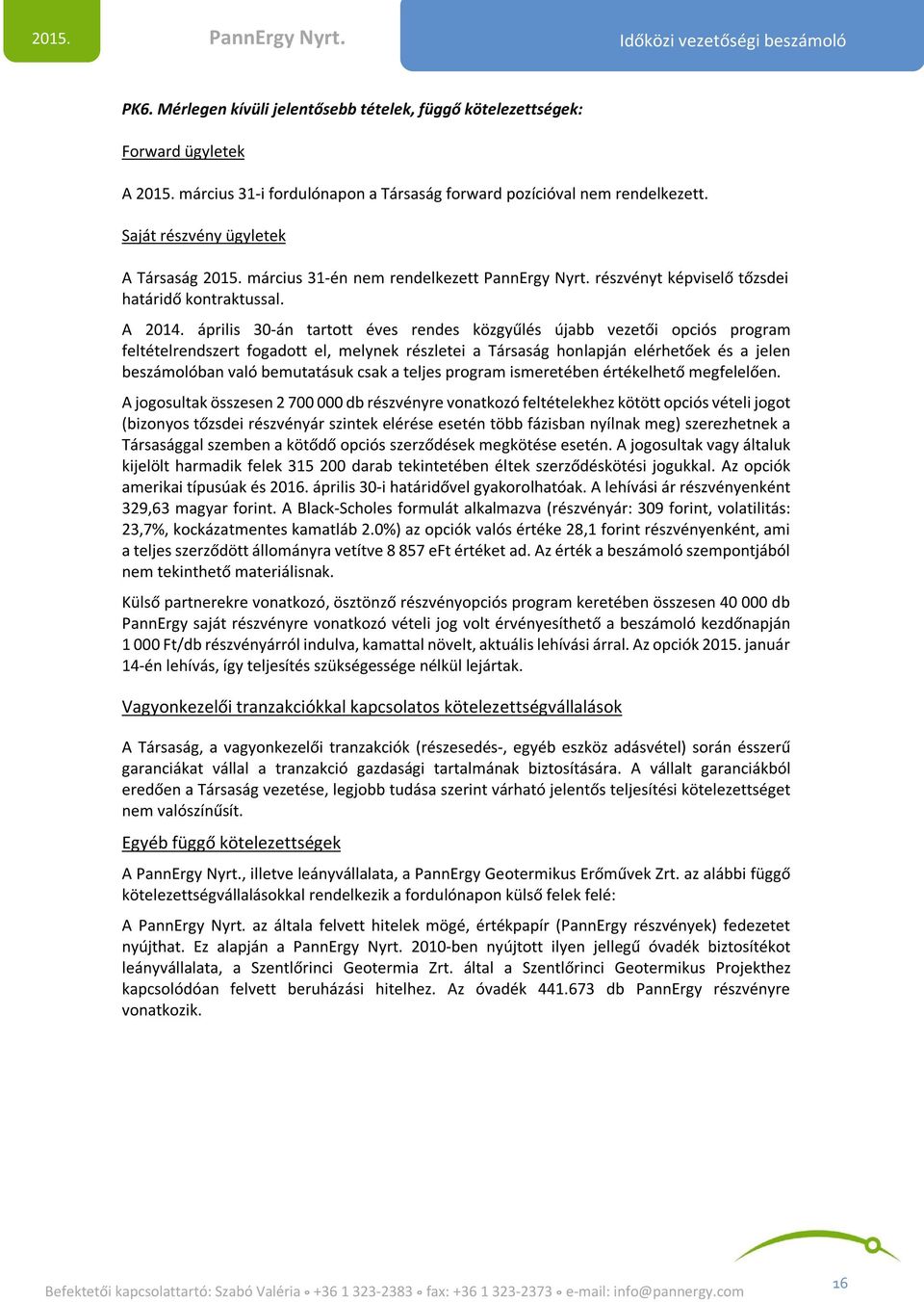 részvényt képviselő tőzsdei határidő kontraktussal. A 2014.